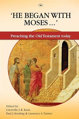 He Began With Moses: Preaching The Old Testament Today-..