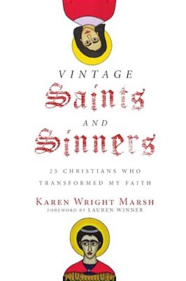 Vintage Saints And Sinners: 25 Christians Who Transformed My Faith-..