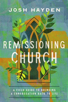 Remissioning Church: A Field Guide To Bringing A Congregation Back To Life-..