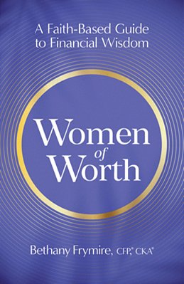 Women Of Worth: A Faith-Based Guide To Financial Wisdom-..