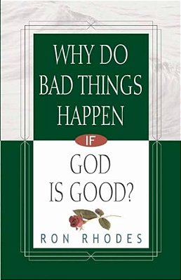 Why Do Bad Things Happen If God Is Good?-..