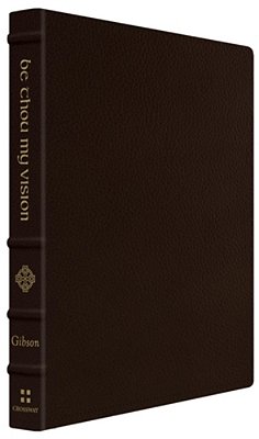 Be Thou My Vision: A Liturgy For Daily Worship (Gift Edition)-..