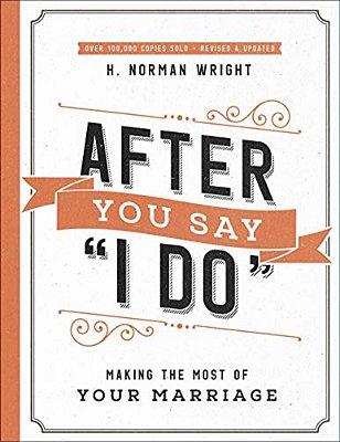 After You Say I Do: Making The Most Of Your Marriage-..