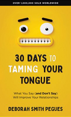 30 Days To Taming Your Tongue: What You Say (And Don't Say) Will Improve Your Relationships-..