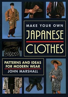 Make Your Own Japanese Clothes: Patterns And Ideas For Modern Wear-..