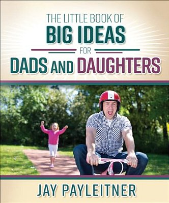 Little Book Of Big Ideas For Dads And Daughters-..
