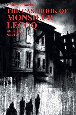 The Casebook Of Monsieur Lecoq-..
