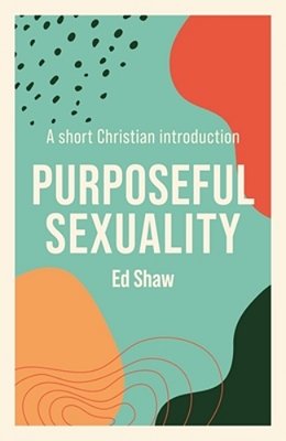 Purposeful Sexuality: A Short Christian Introduction-..