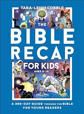 The Bible Recap For Kids: A 365-Day Guide Through The Bible For Young Readers-..