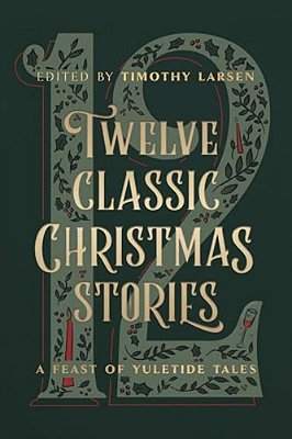 Twelve Classic Christmas Stories: A Feast Of Yuletide Tales-..