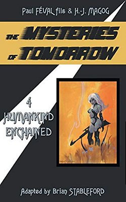 The Mysteries Of Tomorrow (Volume 4): Humankind Enchained-..