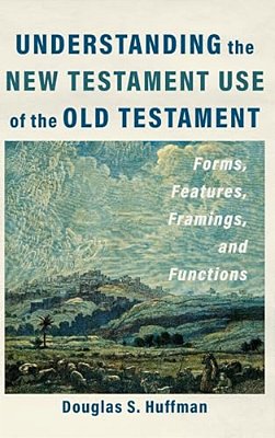 Understanding The New Testament Use Of The Old Testament-..