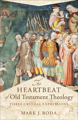 The Heartbeat Of Old Testament Theology: Three Creedal Expressions-..