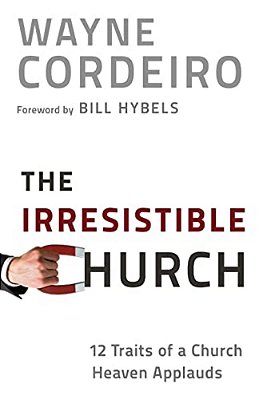 The Irresistible Church: 12 Traits Of A Church Heaven Applauds-..