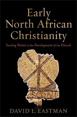 Early North African Christianity: Turning Points In The Development Of The Church-..