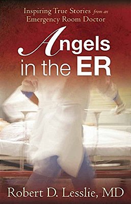Angels In The Er: Inspiring True Stories From An Emergency Room Doctor Volume 1-..