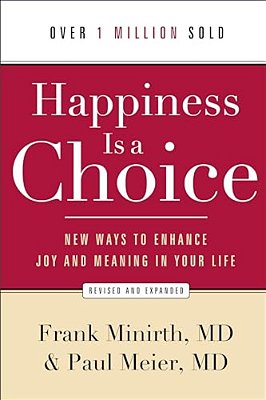 Happiness Is A Choice: New Ways To Enhance Joy And Meaning In Your Life-..