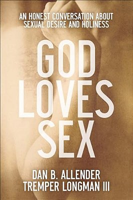 God Loves Sex: An Honest Conversation About Sexual Desire And Holiness-..