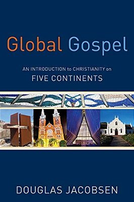 Global Gospel: An Introduction To Christianity On Five Continents-..
