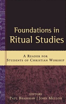 Foundations In Ritual Studies: A Reader For Students Of Christian Worship-..