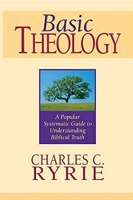 Basic Theology: A Popular Systematic Guide To Understanding Biblical Truth-..