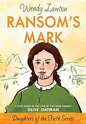 Ransom's Mark: A Story Based On The Life Of The Pioneer Olive Oatman-..