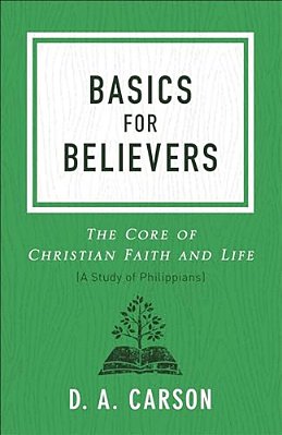Basics For Believers: The Core Of Christian Faith And Life-..