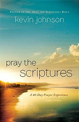 Pray The Scriptures: A 40-Day Prayer Experience-..