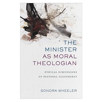 The Minister As Moral Theologian: Ethical Dimensions Of Pastoral Leadership-..