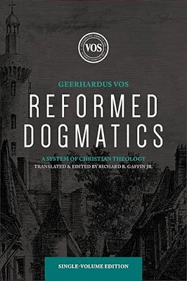 Reformed Dogmatics: A System Of Christian Theology-..