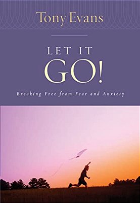 Let It Go!: Breaking Free From Fear And Anxiety-..