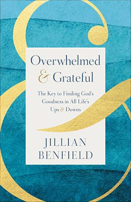 Overwhelmed & Grateful: The Key To Finding God's Goodness In All Life's Ups & Downs-..