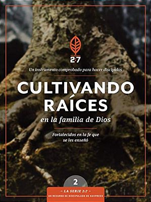 Cultivando Raíces En La Familia De Dios: Un Curso De Discipulado Para Fortalecer Su Caminar Con Dios-..