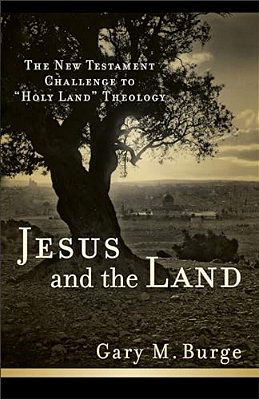 Jesus And The Land: The New Testament Challenge To Holy Land Theology-..