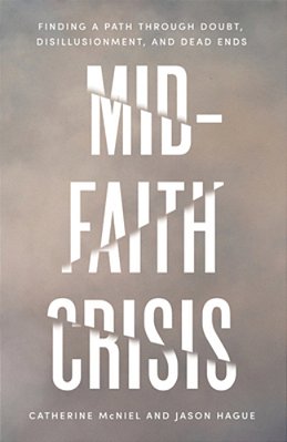 Mid-Faith Crisis: Finding A Path Through Doubt, Disillusionment, And Dead Ends-..