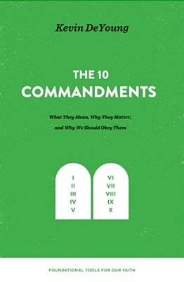 The Ten Commandments: What They Mean, Why They Matter, And Why We Should Obey Them-..