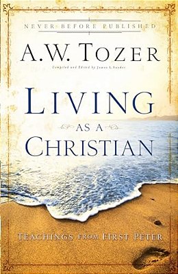 Living As A Christian: Teachings From First Peter-..