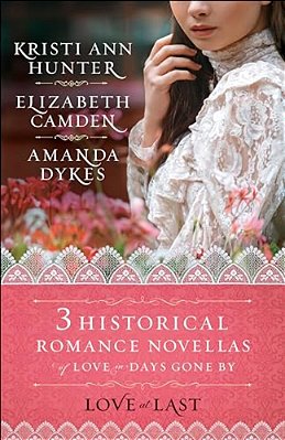 Love At Last: Three Historical Romance Novellas Of Love In Days Gone By-..