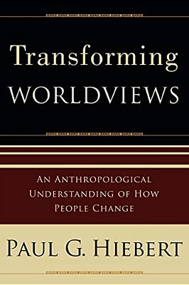 Transforming Worldviews: An Anthropological Understanding Of How People Change-..