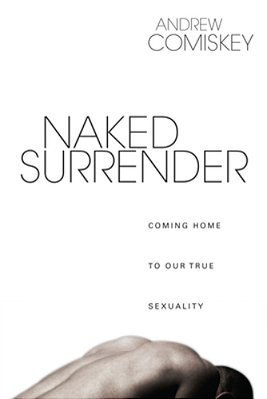 Naked Surrender: Coming Home To Our True Sexuality-..