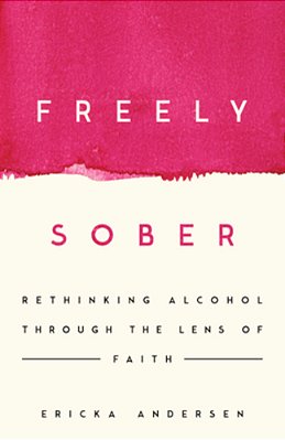 Freely Sober: Rethinking Alcohol Through The Lens Of Faith-..