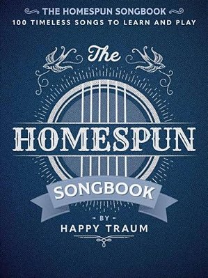 The Homespun Songbook: 100 Timeless Songs To Learn And Play-..