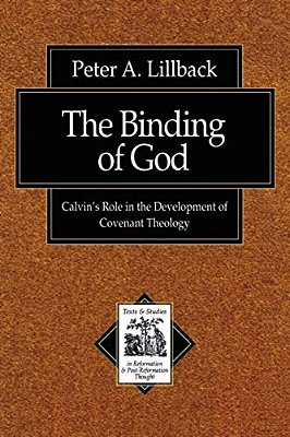 The Binding Of God: Calvin's Role In The Development Of Covenant Theology-..