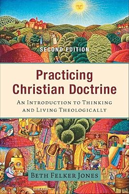 Practicing Christian Doctrine: An Introduction To Thinking And Living Theologically-..