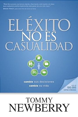 El Éxito No ES Casualidad: Cambie Sus Decisiones; Cambie Su Vida-..