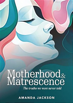 Motherhood & Matrescence: The Truths We Were Never Told-..