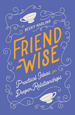 Friend-Wise: Practical Ideas For Richer Relationships-..