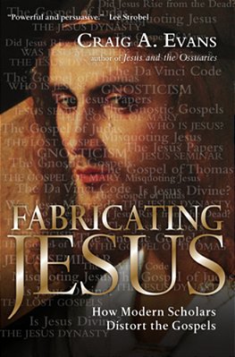 Fabricating Jesus: How Modern Scholars Distort The Gospels-..