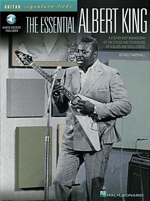 The Essential Albert King A Step-By-step Breakdown Of The Styles And Techniques Of A Blues And Soul Legend - Book/Online Audio-..