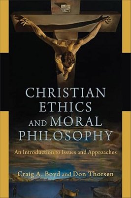 Christian Ethics And Moral Philosophy: An Introduction To Issues And Approaches-..